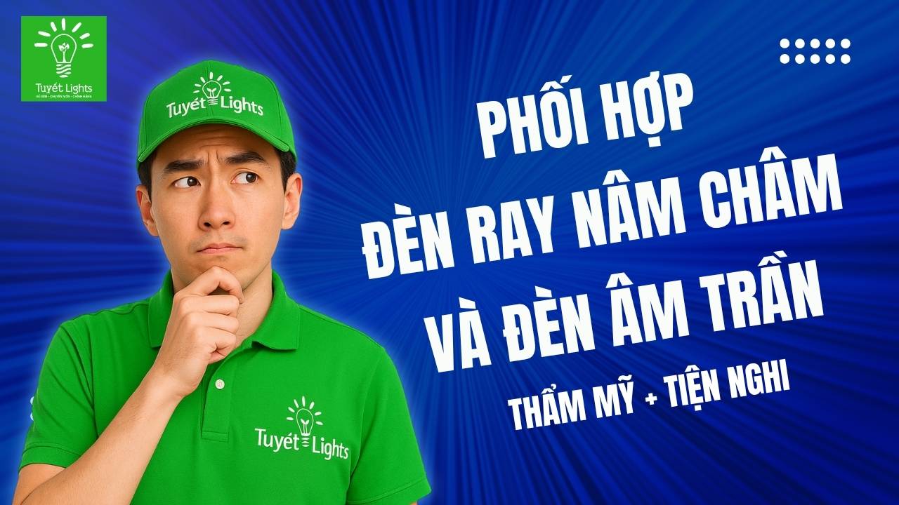 Bí quyết phối hợp đèn ray nam châm với đèn âm trần để tăng tính thẩm mỹ và tiện nghi